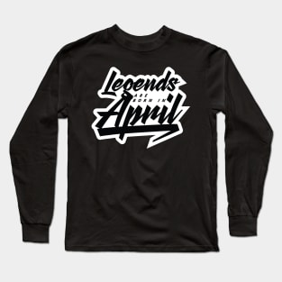 Legends are born in April Long Sleeve T-Shirt